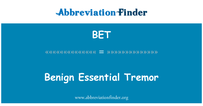 BET: Benign Essential Tremor