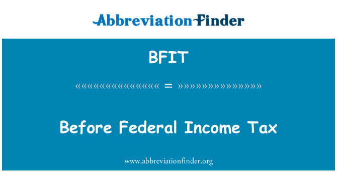 BFIT: Before Federal Income Tax