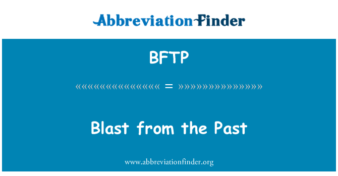 BFTP: Blast from the Past
