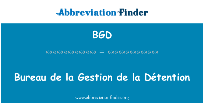 BGD: Bureau de la Gestion de la Détention