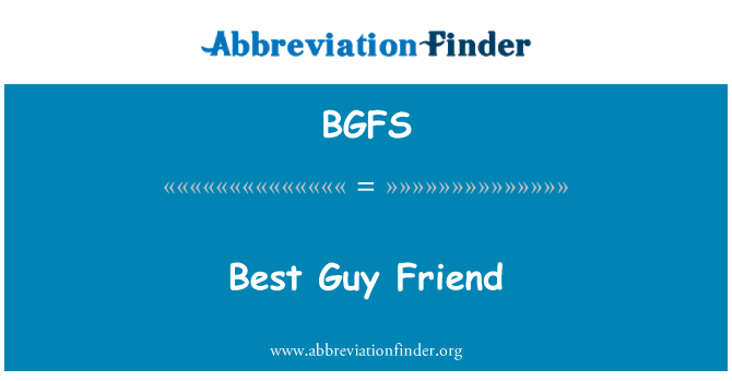 BGFS: Best Guy Friend