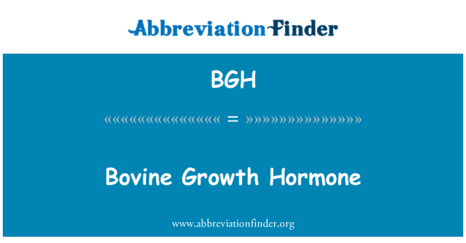 BGH: Bovine Growth Hormone