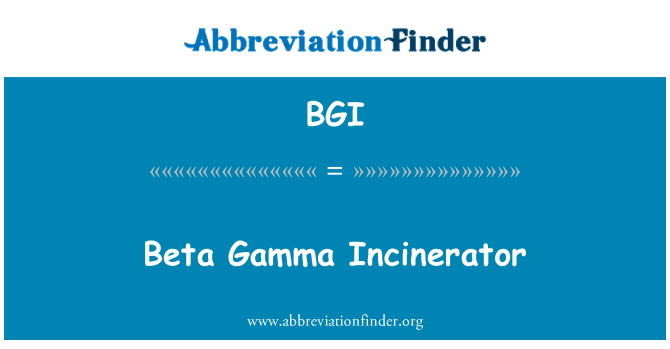 BGI: Beta Gamma Incinerator