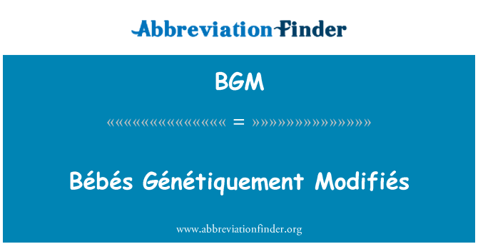 BGM: Bébés Génétiquement Modifiés