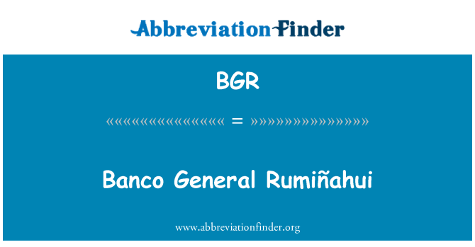 BGR: Banco generál Rumiñahui