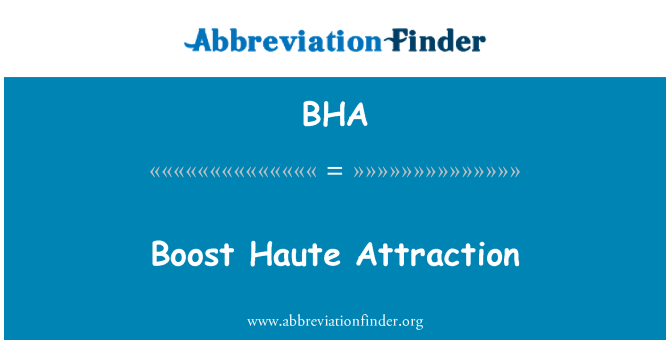 BHA: Haute povečanje privlačnosti