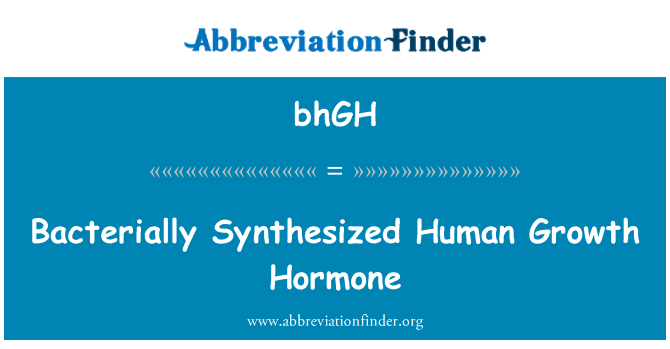 bhGH: Bacterially Synthesized Human Growth Hormone