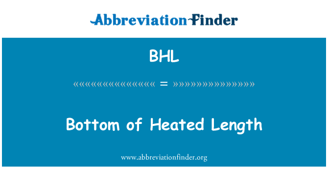 BHL: Bottom of Heated Length