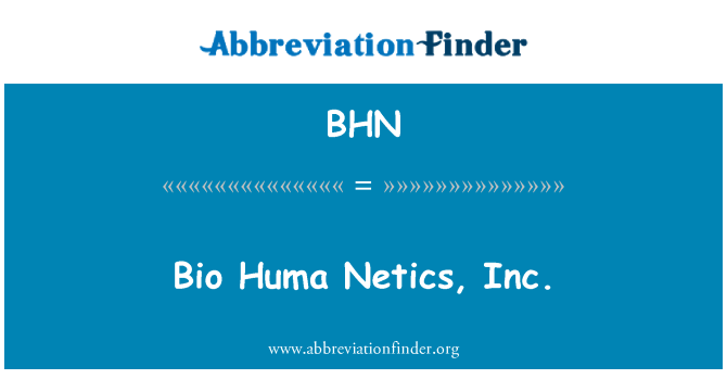BHN: Біо Хума Netics, Inc.