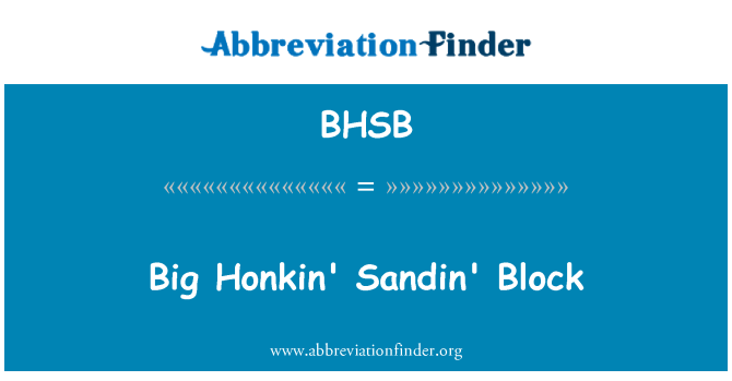 BHSB: Besar Honkin' Sandin' blok