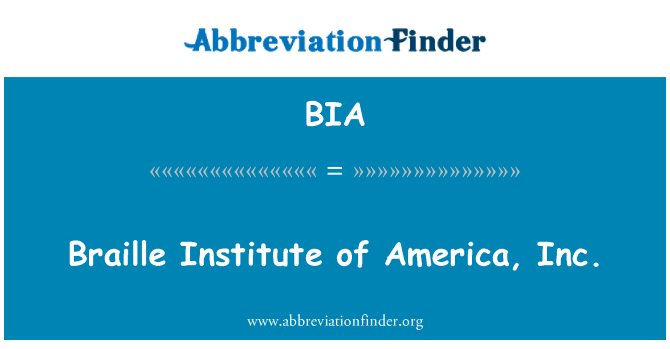 BIA: Braille Institute of America, Inc.