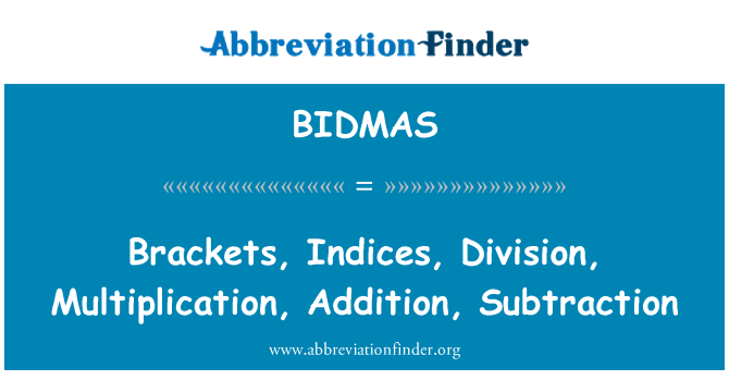 BIDMAS: Zárójelben, indexek, osztás, szorzás, összeadás, kivonás