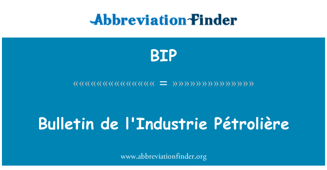BIP: Buletinul de l'Industrie Pétrolière