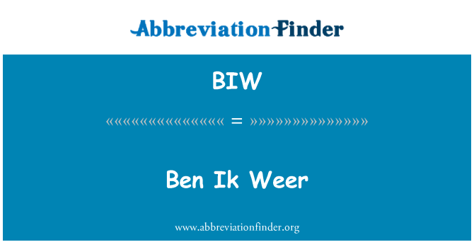 BIW: Ben Ik Weer