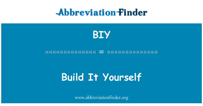 BIY: Build It Yourself