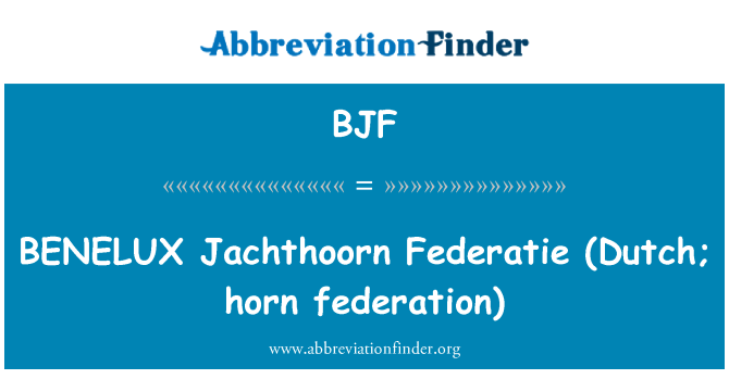 BJF: BENELUX Jachthoorn Federatie (hollandsk; horn federation)