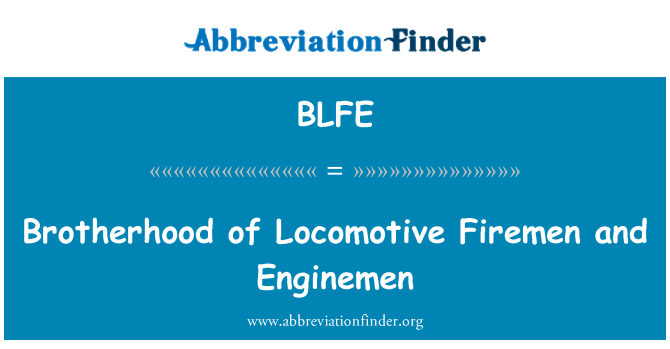 BLFE: Brotherhood of Locomotive Firemen and Enginemen