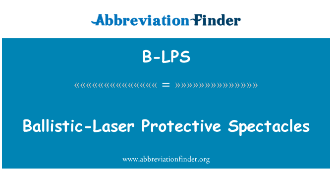 B-LPS: Ballistic-Laser Protective Spectacles