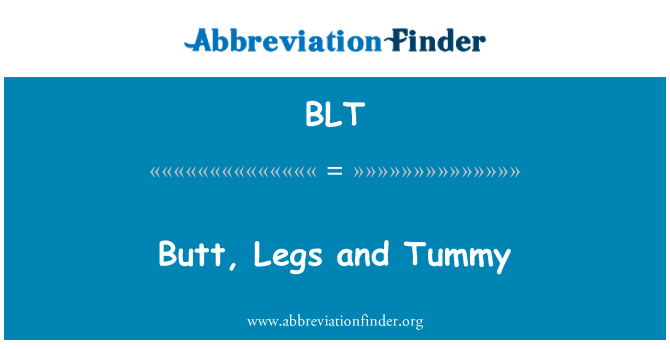 BLT: Testa a testa, gambe e pancia