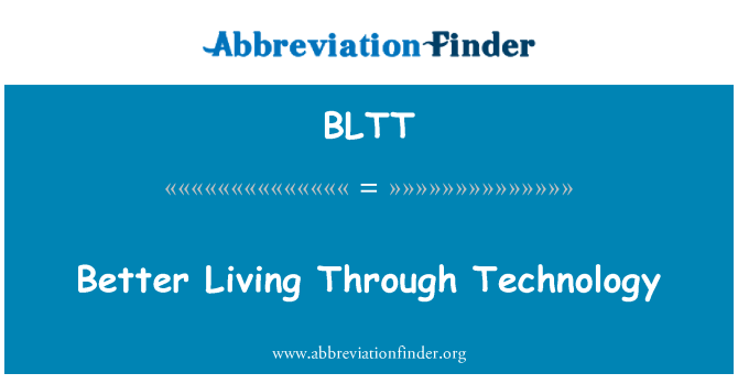 BLTT: Better Living Through Technology