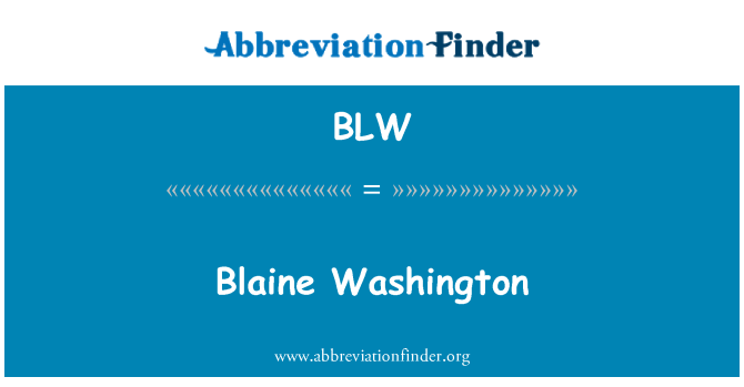 BLW: Blaine Washington