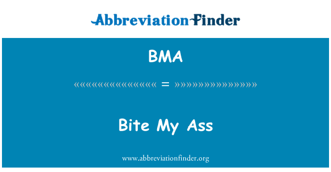 BMA: Bite My Ass