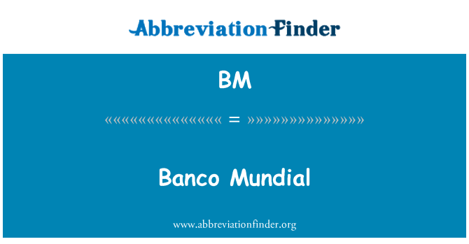 BM: Banco Mundial