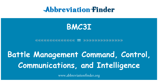 BMC3I: Battle Management Command, Control, Communications, and Intelligence
