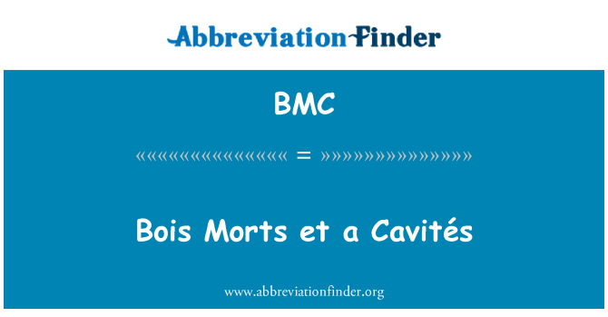 BMC: Bois Morts et ein Cavités