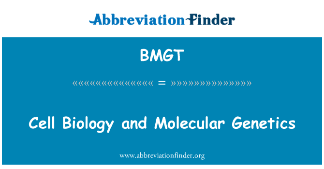 BMGT: Cell Biology and Molecular Genetics