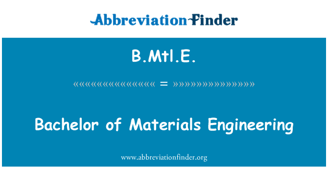 B.Mtl.E.: Бакалавър по материали Инженеринг
