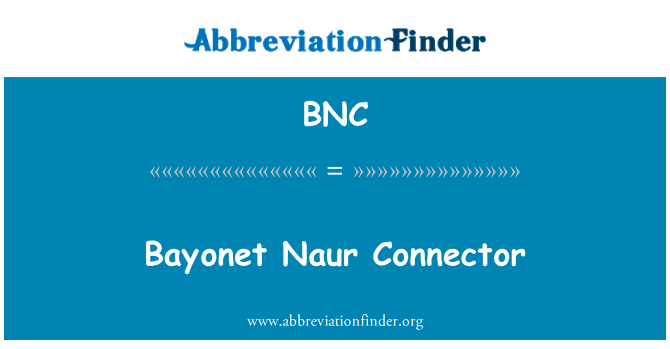 BNC: Baïonnette Naur connecteur