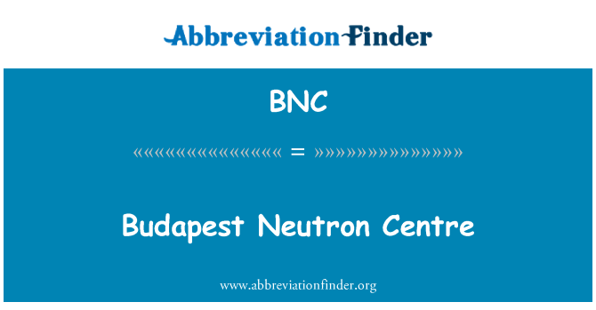 BNC: Budapeštas neutronų centras