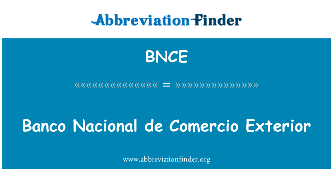 BNCE: Banco Nacional de Comercio Exterior