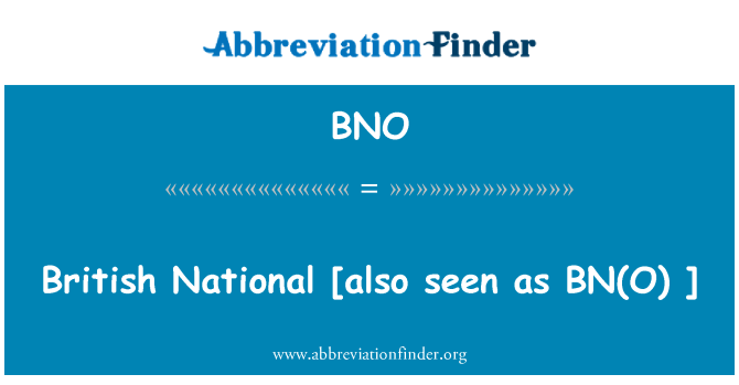 BNO: British National   [also seen as BN(O) ]