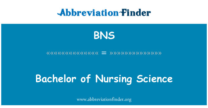 BNS: Bachelor of Nursing Science