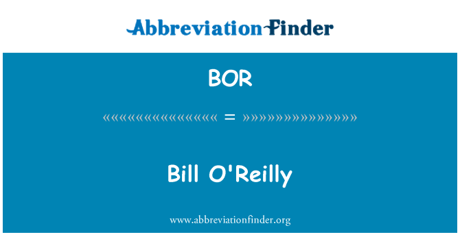 BOR: Bill o ' Reilly