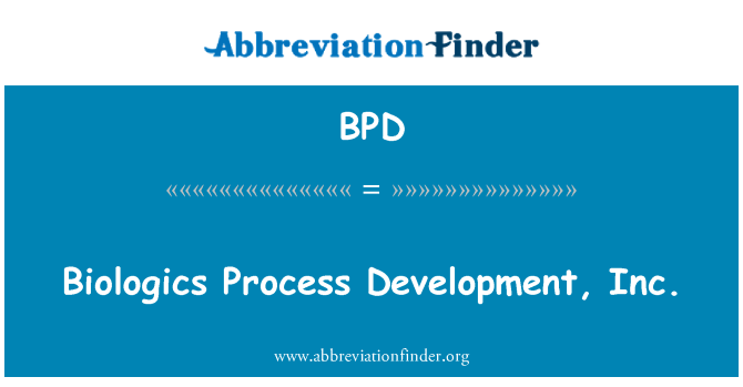 BPD: Biologics Process Development, Inc.