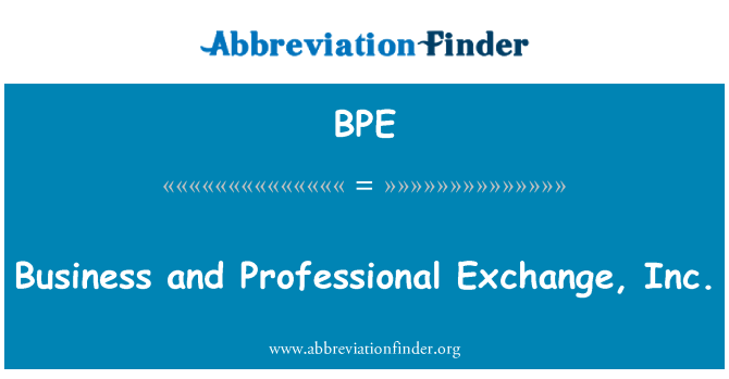 BPE: Business and Professional Exchange, Inc.