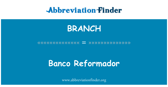 BRANCH: Bank ki asire Reformador