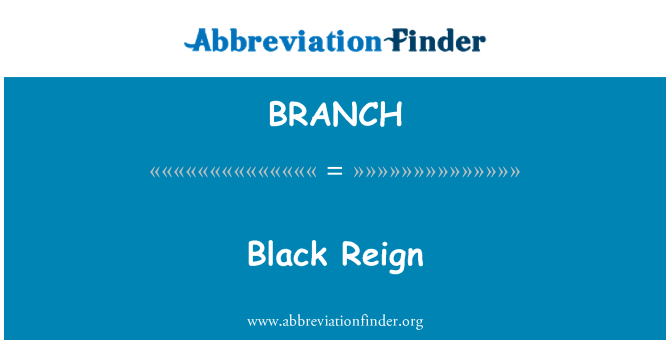BRANCH: Черный царствования