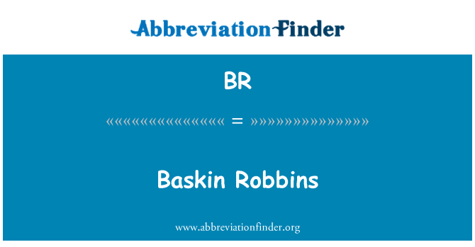BR: Baskin Robbins
