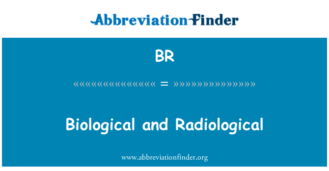 BR: Biological and Radiological