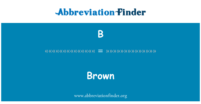 B: Brown