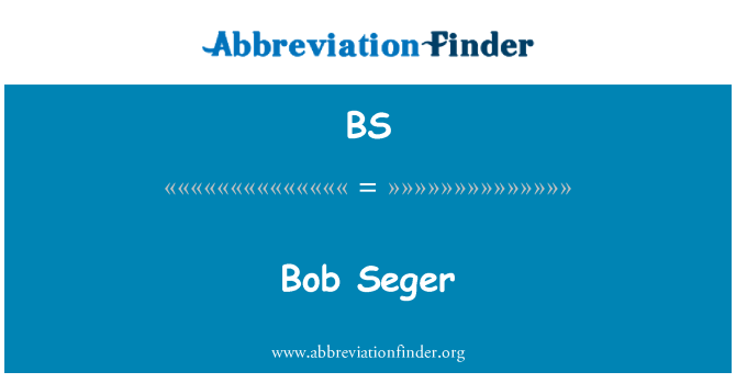BS: Bob Seger