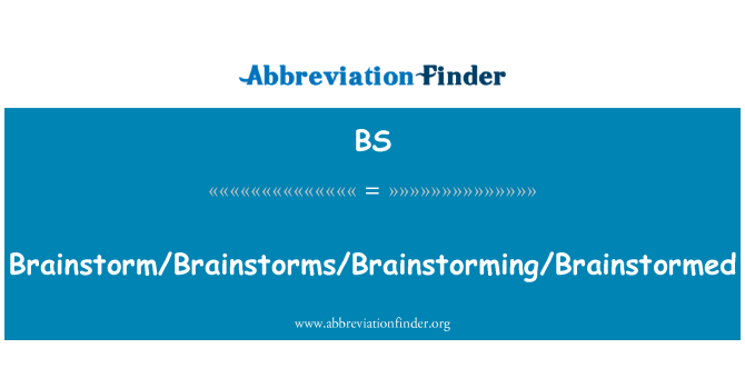 BS: Brainstorming/Brainstorms/debata/Brainstormed