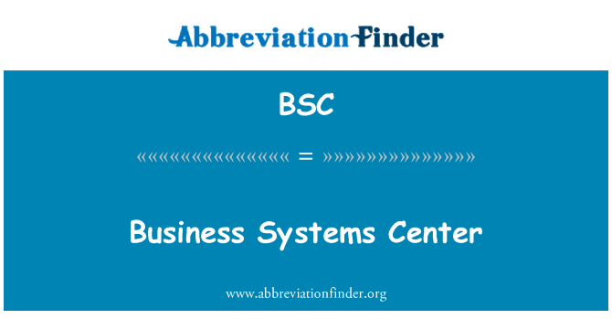 BSC: Business Systems Center