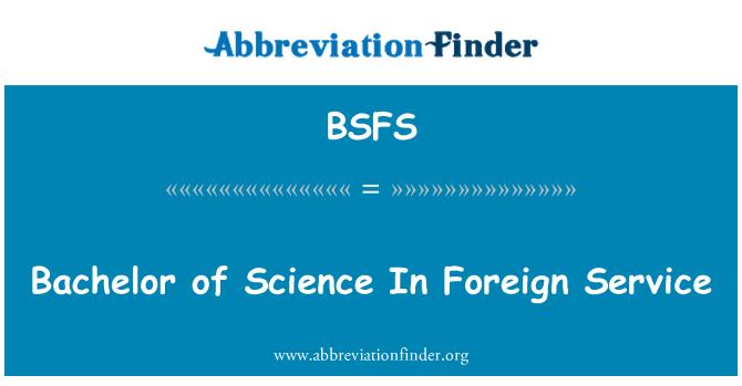 BSFS: Bachelor of Science In Foreign Service