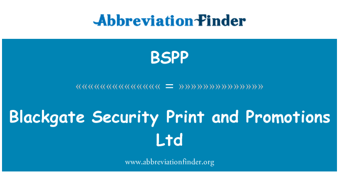 BSPP: Blackgate Security Print and Promotions Ltd