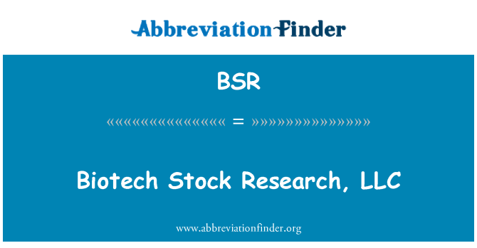 BSR = Biotech Stock Research, LLC.